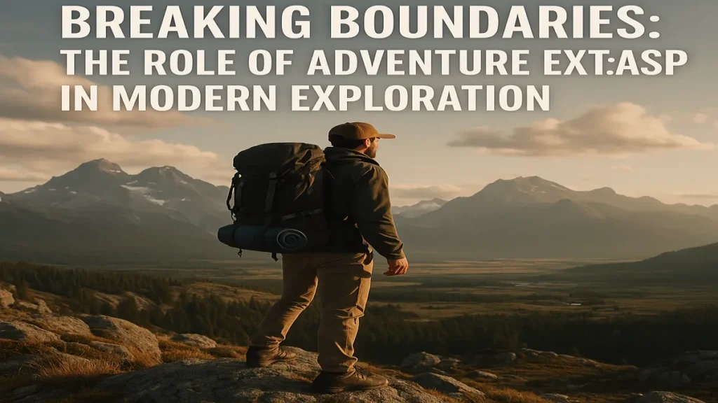 Breaking Boundaries: The Role of Adventure Ext:ASP in Modern Exploration adventure ext:asp